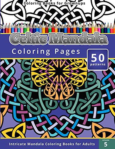 Coloring Books for Grownup: Celtic Mandala Coloring Pages: Intricate Mandala Coloring Books for Adults (Coloring Books for Grownups, Band 5) von CREATESPACE