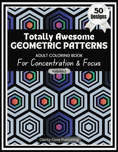 Totally Awesome Geometric Patterns Adult Coloring Book Vol. 2: For Concentration & Focus. 50 Beautiful Designs to Center your Attention & Quiet your ... Patterns Adult Coloring Books, Band 2) von Independently published