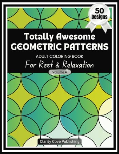 Totally Awesome Geometric Patterns Adult Coloring Book Vol. 4: For Rest & Relaxation, 50 Beautiful Designs to Decompress and Unwind. Creative Flow ... Patterns Adult Coloring Books, Band 4) von Independently published