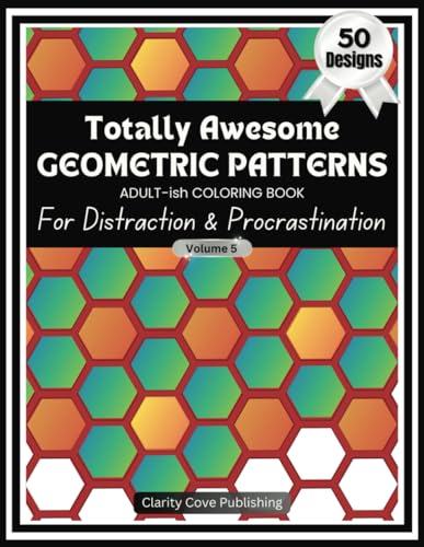 Totally Awesome Geometric Patterns Adult-ish Coloring Book Vol. 5: For Distraction & Procrastination, 50 Beautiful Designs to Waste Time, Delay & ... Patterns Adult Coloring Books, Band 5) von Independently published