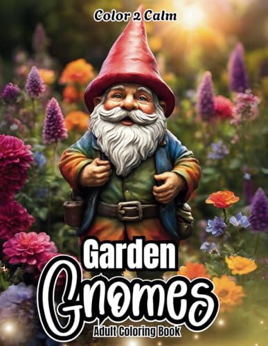 Garden Gnomes Coloring Book for Adults: Color Whimsical and Strong Garden Gnomes, ready to help you in the Garden | Hours of Coloring, Stress & Anxiety Relief | Art therapy von Independently published