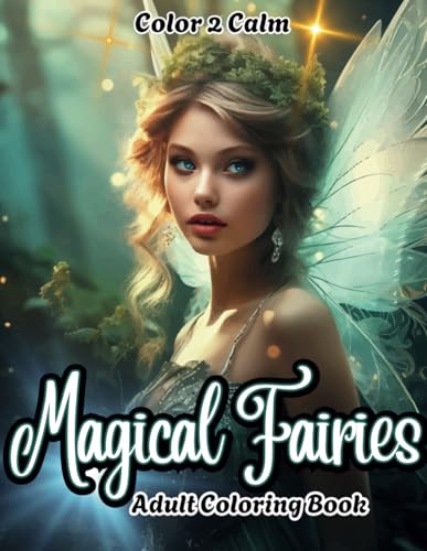 Magical Fairies Coloring book for Adults: A Fantastical Gathering of Mystical and Enchanting Fairies | Hours of Coloring, Stress & Anxiety Relief Magical Fairies Coloring book for Adults: A Fantastical Gathering of Mystical and Enchanting Fairies | Hours of Coloring, Stress & Anxiety Relief von Independently published