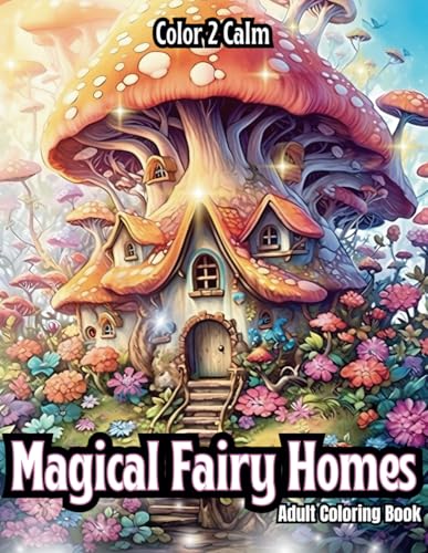Magical Fairy Homes: Whimsical & inviting mushroom Fairy Homes | Fairycore | Cottagecore | Hours of Creativity and Coloring | Stress & Anxiety Release | Art therapy Magical Fairy Homes: Whimsical & inviting mushroom Fairy Homes | Fairycore | Cottagecore | Hours of Creativity and Coloring | Stress & Anxiety Release | Art therapy von Independently published