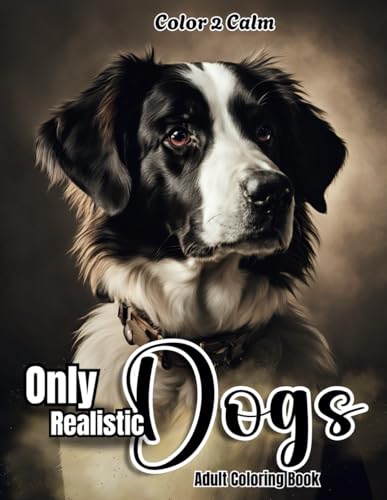 Only Realistic Dogs Coloring Book for Adults: Over 60 Beautiful and Unique realistic illustrations for Dog Lovers | Hours of Coloring, Stress & Anxiety Relief | Art therapy Only Realistic Dogs Coloring Book for Adults: Over 60 Beautiful and Unique realistic illustrations for Dog Lovers | Hours of Coloring, Stress & Anxiety Relief | Art therapy von Independently published