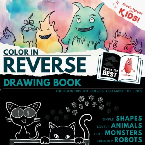 Doodle Maniac for Kids - Color in Reverse Drawing Book: The Book Has the Colors, You Make the Lines - Simple Shapes, Lovely Animals, Cute Monsters, ... and Girls (Doodle Maniac Coloring in Reverse)