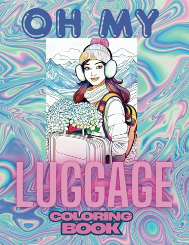 Oh My Luggage: A True Coloring Book Story About Travelling With Too Much Luggage von Independently published