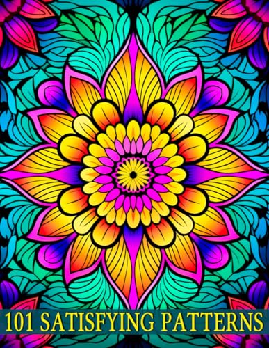 101 Satisfying Patterns: Explore Easy and Calming Mindful Patterns to color with Mandala Style Decorations for Anxiety Relief and Wellness