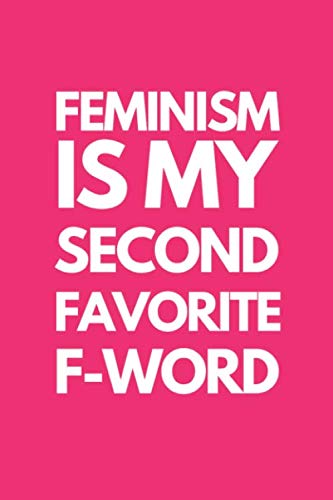 Feminism Is My Second Favorite F Word: Notebook to Write In for ... Journals von Independently published
