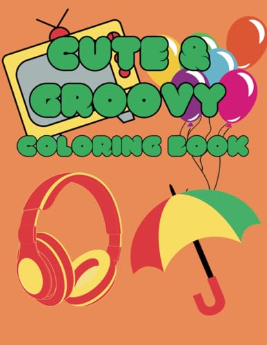 Cute & Groovy Coloring Book: Simple and easy coloring illustrations for adults for stress relief and relaxation