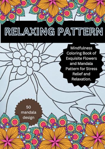 Relaxing pattern: Mindfulness Coloring Book of Exquisite Flowers and Mandala Pattern for Stress Relief and Relaxation.
