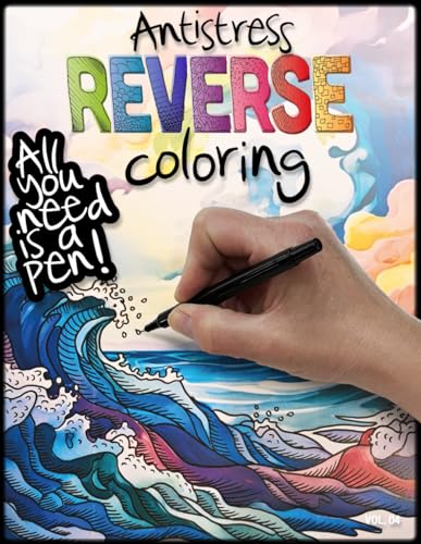antistress Reverse Coloring: All you need is a pen! Vol. 04 von Independently published