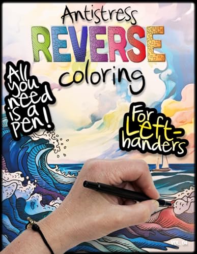antistress Reverse Coloring: Left-Handed version: All you need is a pen! Vol. 04 (Reverse Coloring: All you need is a pen!, Band 6) von Independently published
