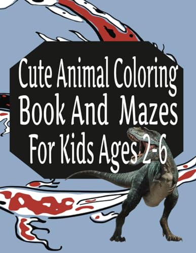 Cute Animal Coloring Book And Mazes For Kids Ages 2-6 von Independently published