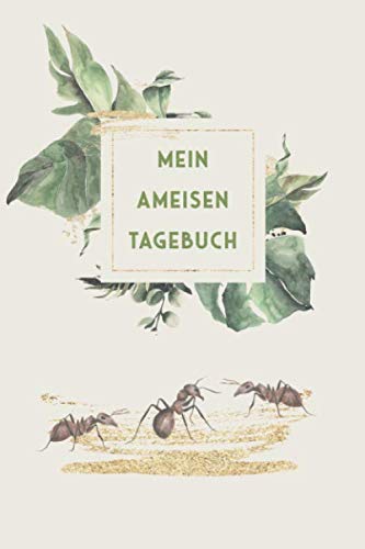 Mein Ameisen Tagebuch: Insekten Journal - Logbuch für Haltung von Ameisen I Terrarium Planer Notizbuch I Journal für ein halbes Jahr I Ameise Futter Tracking
