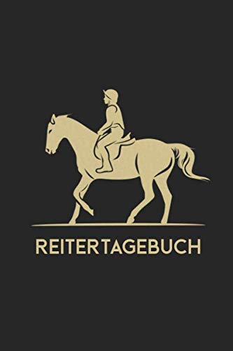 Reitertagebuch: Logbuch für Reiterinnen und Reiter - Pferde Notizbuch für die Reitstunde - Reittraining - Springreiten - Dressur - Reiten - Reitsport Journal von Independently published