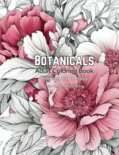 Botanicals Adult Coloring Book: Calming Art Therapy for Encouragement and Self-Love (Calming Art Therapy Series) von Independently published
