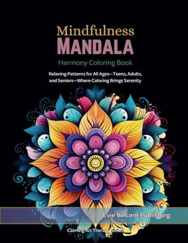 Mindfulness Mandala Harmony Coloring Book: Relaxing Patterns for All Ages—Teens, Adults, and Seniors—Where Coloring Brings Serenity von Evie Vincent Publishing