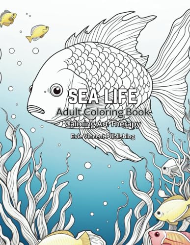 Sea Life Adult Coloring Book: Calm Art Therapy - For Motivation and Inspiration (Calming Art Therapy Series) von Evie Vincent Publishing
