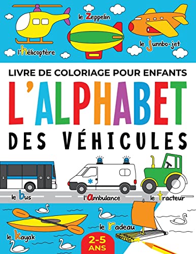 Livre de Coloriage pour Enfants: l’Alphabet des Véhicules: 2-5 ans