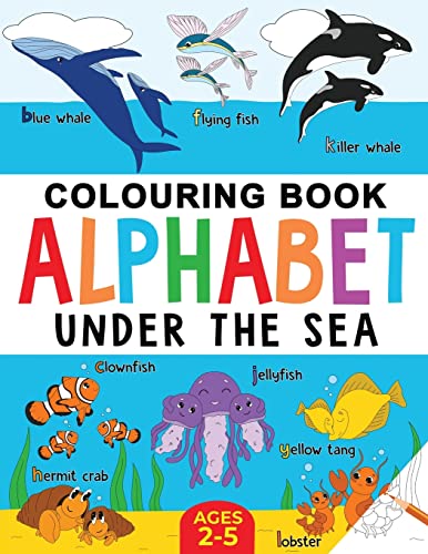 Under the Sea Colouring Book for Children: Alphabet of Sea Life: Ages 2-5 (Alphabet - Colour and Learn (Ages 2-5))