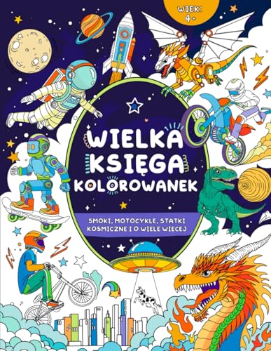 Wielka księga kolorowanek dla chłopców: od 4 roku życia: Smoki, motocykle, statki kosmiczne i o wiele więcej von FairyWren Publishing