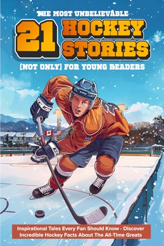 The Most Unbelievable Hockey Stories for Young Readers: 21 Inspirational Tales Every Fan Should Know - Discover Incredible Hockey Facts About The ... Ultimate Hockey Gift for Kids & Young Fans) von Independently published