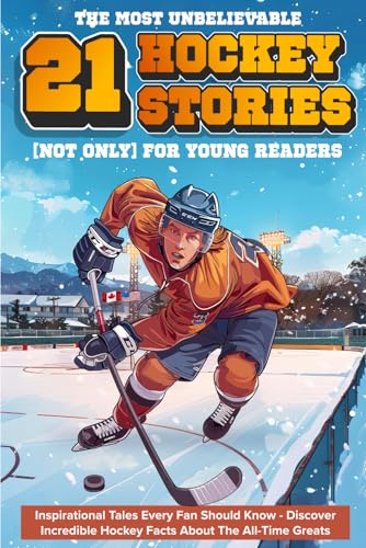 The Most Unbelievable Hockey Stories for Young Readers: 21 Inspirational Tales Every Fan Should Know - Discover Incredible Hockey Facts About The ... Ultimate Hockey Gift for Kids & Young Fans) von Independently published