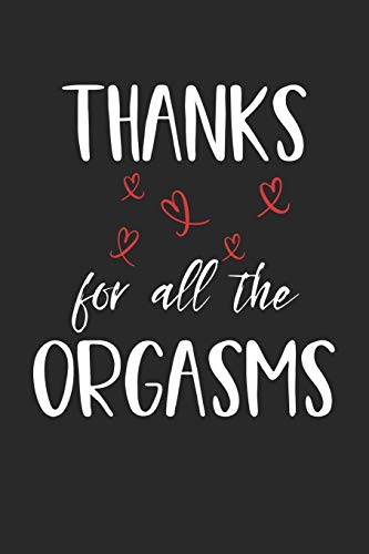 Thanks for All the Orgasms: A Funny Lovers Or Couples Intimacy Gift, A 6x9" Blank Lined Notepad With 120 Wide Ruled Pages