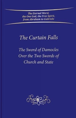 The Curtain Falls: The Sword of Damocles Above the Two Swords of Church and State von Gabriele Publishing