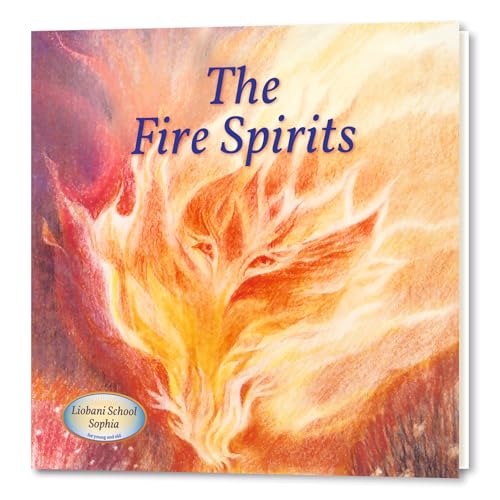 The Fire Spirits: An Illustrated Children's Book, a story from "Liobani: I Advise ― Do You Accept?" (Liobani - Children's Books for a Moral, Spiritual Life) von Gabriele Publishing House