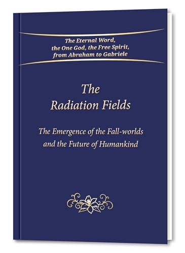 The Radiation Fields: The Emergence of the Fall-worlds and the Future of Humankind von Gabriele Publishing