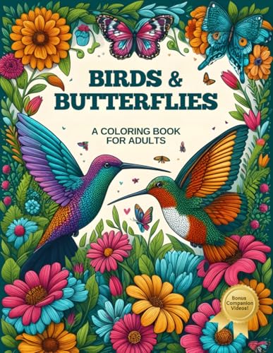 Birds & Butterflies - A Coloring Book for Adults: 50+ Stress Relieving and Mindfulness Images to Color (Serene Scenes Coloring Book Collection with Companion Videos) von Independently published