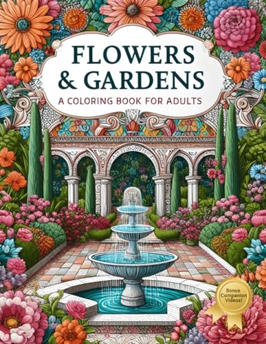 Flowers & Gardens - A Coloring Book for Adults: 50+ Stress Relieving and Mindfulness Images Featuring Botanical Bliss for Nature Lovers (Serene Scenes Coloring Book Collection with Companion Videos) von Independently published