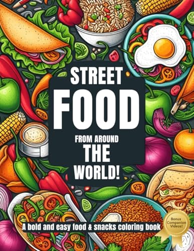 Street Food from Around the World!: A Bold and Easy Food, Snacks, Drinks & Sweet Treats Coloring Book for Adults and Children (Foods Around the World: A Coloring Book Series with Companion Videos) von Independently published