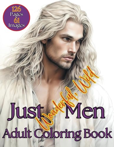 Just Wonderful, Wild Men: Coloring Book: Adult Greyscale and Pencil drawing Coloring Book: Handsome, wild, ravishing men for all lovers of man,for relaxation, fun and fantasizing. von Independently published