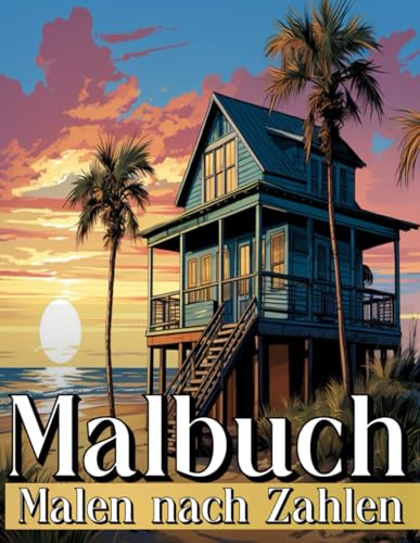 Malen nach Zahlen Malbuch für Erwachsene: Entspannendes Ausmalbuch mit Villen, Strandhäusern, Landschaften, Frauen in Blumen mit detaillierter Farbpalette