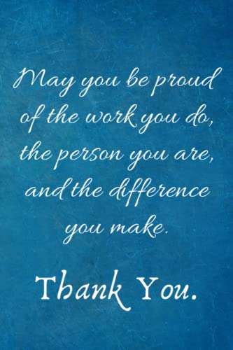 May You be Proud of the work You Do, the person You are, and the difference You make: Employee Appreciation Gift- Lined Blank Notebook Journal