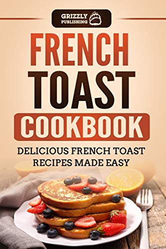 French Toast Cookbook: Delicious French Toast Recipes Made Easy von Independently Published