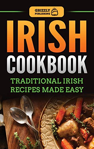 Irish Cookbook: Traditional Irish Recipes Made Easy von Grizzly Publishing Co