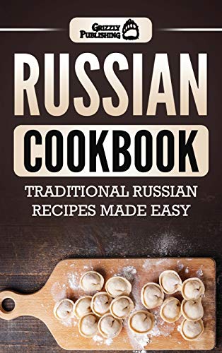 Russian Cookbook: Traditional Russian Recipes Made Easy von Grizzly Publishing Co