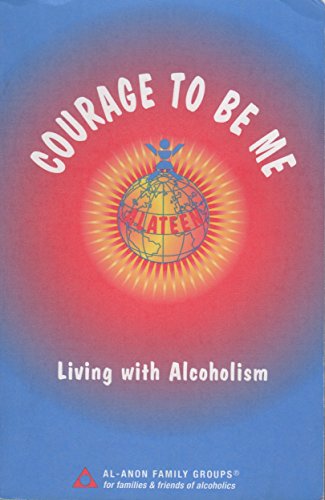 Courage to Be Me: Living With Alcoholism