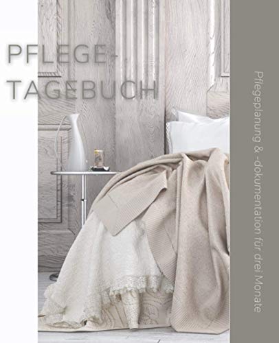 Pflegetagebuch, Pflegeplanung & -dokumentation für drei Monate (Bett): Pflege kontrollieren und protokollieren in diesem einfach auszufüllendem ... und Ergänzen sowie extra Platz für Notizen von Independently published