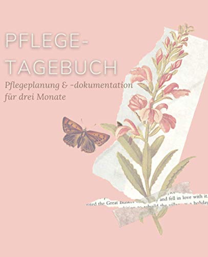 Pflegetagebuch, Pflegeplanung & -dokumentation für drei Monate (Schmetterling): Pflege kontrollieren und protokollieren in diesem einfach ... und Ergänzen sowie extra Platz für Notizen von Independently published