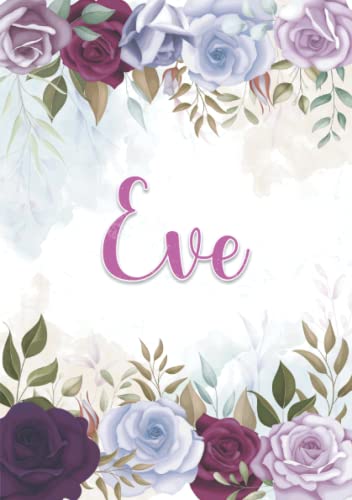Eve: Notizbuch A5 | Personalisierter vorname Eve | Geburtstagsgeschenk für Frau, Mutter, Schwester, Tochter | Design: Blumendekoration | 120 Seiten liniert, Kleinformat A5 (14,8 x 21 cm) von Independently published