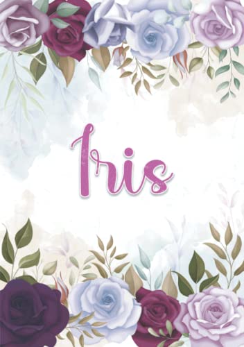 Iris: Notizbuch A5 | Personalisierter vorname Iris | Geburtstagsgeschenk für Frau, Mutter, Schwester, Tochter | Design: Blumendekoration | 120 Seiten liniert, Kleinformat A5 (14,8 x 21 cm) von Independently published
