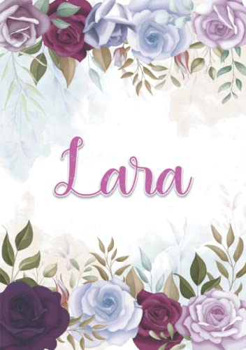 Lara: Notizbuch A5 | Personalisierter vorname Lara | Geburtstagsgeschenk für Frau, Mutter, Schwester, Tochter | Design: Blumendekoration | 120 Seiten liniert, Kleinformat A5 (14,8 x 21 cm) von Independently published