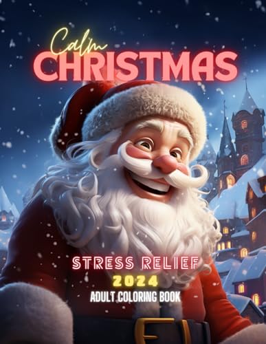 Calm Christmas 2024: Stress Relief - Adult Coloring Book (Christmas 2024: Coloring Books For Adult & Kids, Band 1) von Independently published
