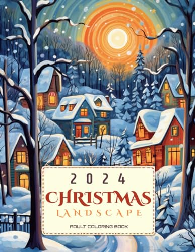 Christmas Landscape 2024: Adult Coloring Book: The most relaxing and creative Christmas gift of the year (Christmas 2024: Coloring Books For Adult & Kids, Band 4) von Independently published