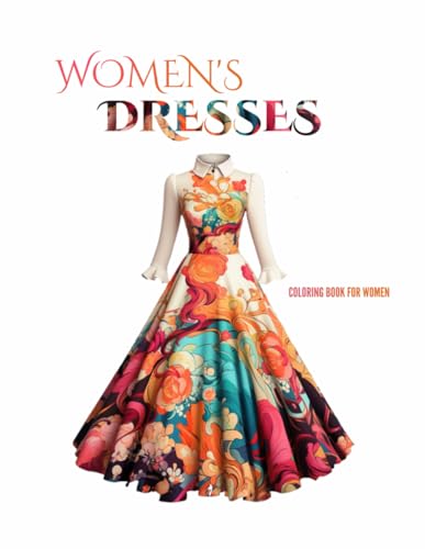 Women's Dresses: Express Your Beauty with the Fashion Coloring Book for Women (Women's Fashion, Band 2) von Independently published