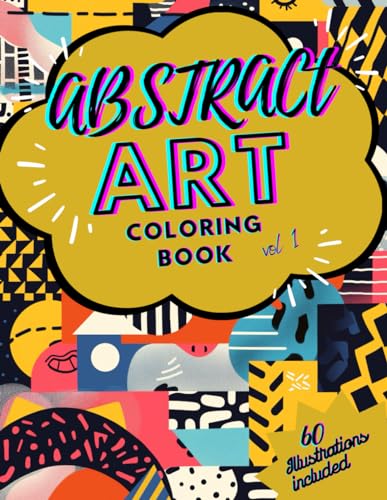 Abstract Art Coloring Book: 60 illustrations included, for adults and young adults, calm and relaxing hobby von Independently published